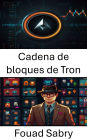 Cadena de bloques de Tron: Potenciando aplicaciones descentralizadas y activos digitales