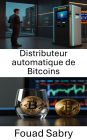 Distributeur automatique de Bitcoins: Explorer le monde des transactions et de la confidentialité des cryptomonnaies