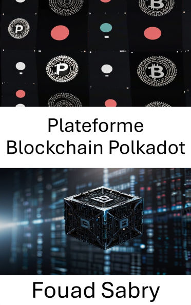 Plateforme Blockchain Polkadot: Un guide complet sur l'interopérabilité de la blockchain et les réseaux décentralisés de nouvelle génération