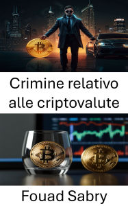Title: Crimine relativo alle criptovalute: Esplorare le ombre della finanza digitale, Author: Fouad Sabry
