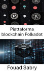 Piattaforma blockchain Polkadot: Una guida completa all'interoperabilità blockchain e alle reti decentralizzate di prossima generazione