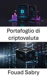 Title: Portafoglio di criptovaluta: Padroneggiare la gestione e l'archiviazione sicura delle risorse digitali, Author: Fouad Sabry