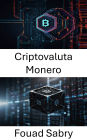 Criptovaluta Monero: Svelare il futuro delle transazioni digitali private