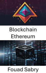 Title: Blockchain Ethereum: Guide des contrats intelligents et des applications décentralisées, Author: Fouad Sabry
