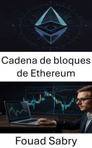 Title: Cadena de bloques de Ethereum: La evolución de los contratos inteligentes y las aplicaciones descentralizadas, Author: Fouad Sabry