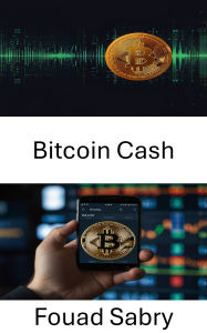 Title: Bitcoin Cash: Valuta digitale per il trading peer-to-peer e le transazioni senza confini, Author: Fouad Sabry