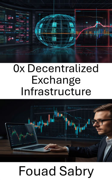 0x Decentralized Exchange Infrastructure: Building Trust and Efficiency in Decentralized Trading Systems