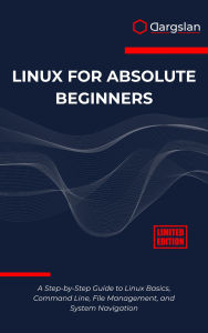 Title: Linux for Absolute Beginners: A Step-by-Step Guide to Linux Basics, Command Line, File Management, and System Navigation, Author: Dargslan