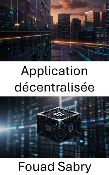 Application décentralisée: Favoriser l'avenir de la technologie Blockchain