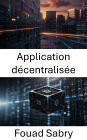 Application décentralisée: Favoriser l'avenir de la technologie Blockchain