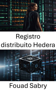 Title: Registro distribuito Hedera: Sbloccare il futuro delle soluzioni blockchain scalabili e sicure, Author: Fouad Sabry