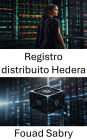 Registro distribuito Hedera: Sbloccare il futuro delle soluzioni blockchain scalabili e sicure