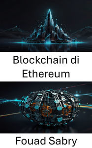 Title: Blockchain di Ethereum: Potenziare la governance decentralizzata attraverso l'innovazione autonoma, Author: Fouad Sabry