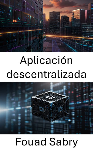 Aplicación descentralizada: Potenciando el futuro de la tecnología blockchain