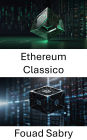 Ethereum Classico: Rete Blockchain Decentralizzata per Contratti Intelligenti Trasparenti e Transazioni Immutabili
