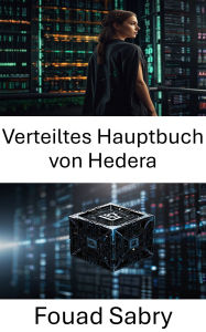 Title: Verteiltes Hauptbuch von Hedera: Die Zukunft skalierbarer und sicherer Blockchain-Lösungen erschließen, Author: Fouad Sabry