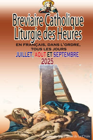 Title: Breviaire Catholique Liturgie des Heures: en français, dans l'ordre, tous les jours pour juillet, août et septembre 2025, Author: Société de Saint-Jean de la Croix