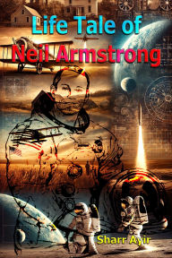 Title: Life Tale of Neil Armstrong, Author: Sharr Ayir