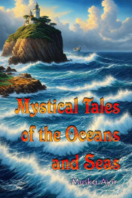 Title: Mystical Tales of the Oceans and Seas, Author: Muska Ayir