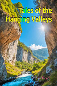 Title: Tales of the Hanging Valleys, Author: Sharr Riya