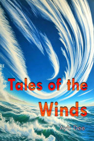 Title: Tales of the Winds, Author: Ayir Dee