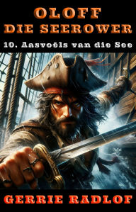 Title: Aasvoëls van die See: 'n Kaapse seerower avontuur, Boek 10, Author: Gerrie Radlof