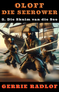 Title: Die Skuim van die See: 'n Kaapse seerower avontuur, Boek 3, Author: Gerrie Radlof
