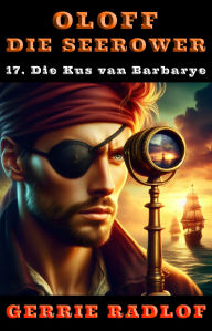 Title: Die Kus van Barbarye: 'n Kaapse seerower avontuur, Boek 17, Author: Gerrie Radlof