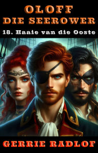 Title: Haaie van die Ooste: 'n Kaapse seerower avontuur, Boek 18, Author: Gerrie Radlof