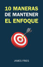 10 Maneras De Mantener El Enfoque