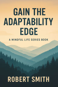 Title: Gain The Adaptability Edge, Author: Robert Smith