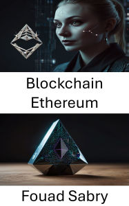 Title: Blockchain Ethereum: Applications décentralisées, contrats intelligents et avenir du Web3, Author: Fouad Sabry