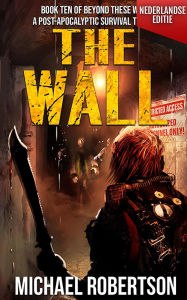 Title: The Wall (Nederlandse editie) - A Post-Apocalyptic Survival Thriller (Beyond These Walls (Nederlandse editie), #10), Author: Michael Robertson