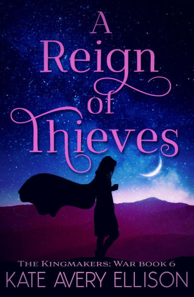 A Reign of Thieves (The Kingmakers' War Series, #7)