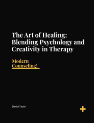 Title: The Art of Blending Psychology & Creativity in Therapy., Author: Daniel D. Taylor