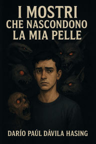 Title: I Mostri Che Nascondono La Mia Pelle, Author: Darío Paúl Dávila Hasing