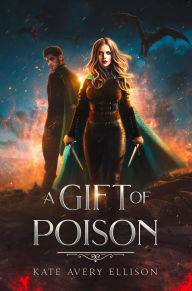 Title: A Gift of Poison (The Kingmakers' War Series, #1), Author: Kate Avery Ellison