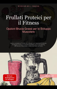 Title: Frullati Proteici per il Fitness: Opzioni Brucia Grassi per lo Sviluppo Muscolare (Frullato (IT), #3), Author: Boreas It. M. L. Saage