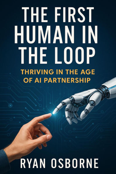 The First Human in the Loop: Thriving in the Age of AI Partnership