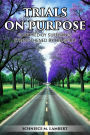 Trials on Purpose: Sculpted by Suffering, Strengthened by His Spirit
