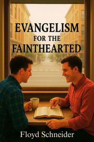 Title: Evangelism for the Fainthearted, Author: Floyd Schneider