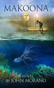 Title: Makoona (John Morano Eco-Adventure Series, #2), Author: John Morano