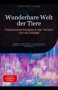 Title: Wunderbare Welt der Tiere: Faszinierende Einblicke in das Tierreich und die Zoologie (Tierwelt (DE), #1), Author: Boreas De. M. L. Saage