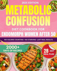 Title: Metabolic Confusion Diet Cookbook for Endomorph Women Over 50: A 28-Day Plan with Easy Recipes to Reset Your Hormones, Boost Energy, and Lose Stubborn Belly Fat-No Extreme Dieting or Calorie Counting, Author: Linda Marlowe