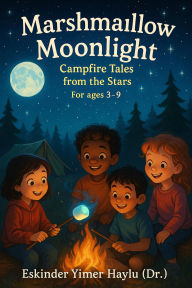 Title: Marshmallow Moonlight: Campfire Tales from the Stars, Author: Eskinder Yimer Haylu