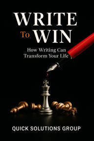 Title: Write to Win: Mastering Effective and Persuasive Writing, Author: Quick Solutions