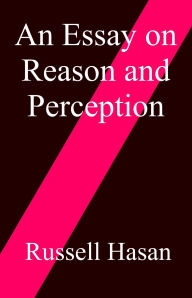 Title: An Essay on Reason and Perception, Author: Russell Hasan