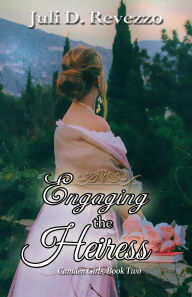 Title: Engaging the Heiress (Camden Girls, #2), Author: Juli D. Revezzo