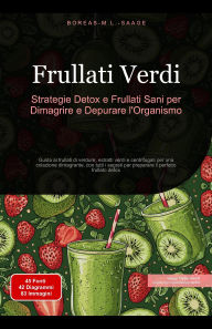 Title: Frullati Verdi: Strategie Detox e Frullati Sani per Dimagrire e Depurare l'Organismo (Frullato (IT), #1), Author: Boreas It. M. L. Saage
