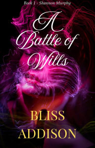 Title: A Battle of Wills (Shannon Murphy, #1), Author: Bliss Addison